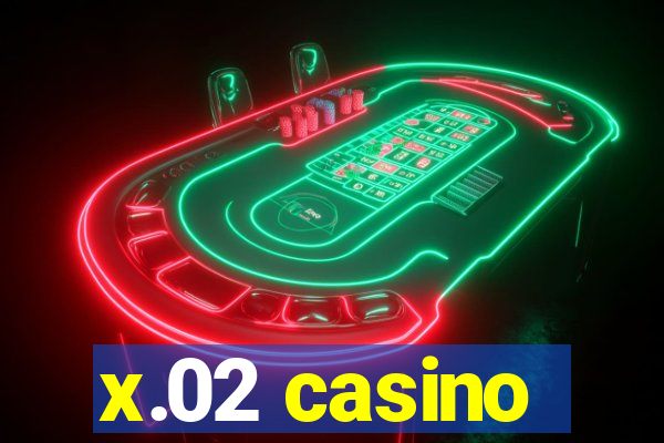 x.02 casino